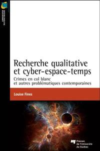 Recherche qualitative et cyber-espace-temps : crimes en col blanc et autres problématiques contemporaines