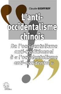 L'anti-occidentalisme chinois : de l'occidentalisme anti-traditionnel à l'occidentalisme anti-occidental