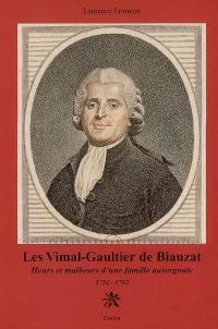 Les Vimal-Gaultier de Biauzat : heurs et malheurs d'une famille auvergnate, 1754-1792