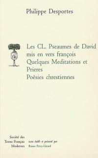 Les CL pseaumes de David mis en vers françois. Quelques meditations et prieres. Poësies chrestiennes