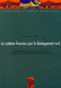 Les systèmes financiers pour le développement rural : actes du séminaire organisé au Laos du 30 octobre au 1er novembre 1995 sous l'égide de la Banque de la République démocratique populaire Lao. Financial systems for rural development : proceedings of the regional seminar organized in Laos, Octobre 1995, under the auspices of the Bank of the Lao People's Democratic Republic