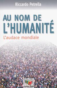 Au nom de l'humanité : l'audace mondiale : vingt ans après Limites à la comptétivité pour un contral social mondial, Groupe de Lisbonne