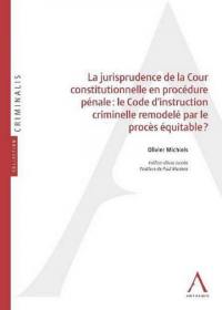 La jurisprudence de la Cour constitutionnelle en procédure pénale : le Code d'instruction criminelle remodelé par le procès équitable ?