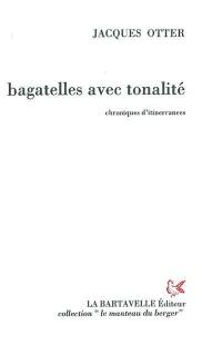 Bagatelles avec tonalité : chroniques d'itinerrances