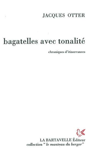 Bagatelles avec tonalité : chroniques d'itinerrances