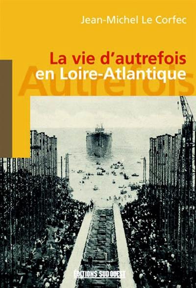 La vie d'autrefois en Loire-Atlantique