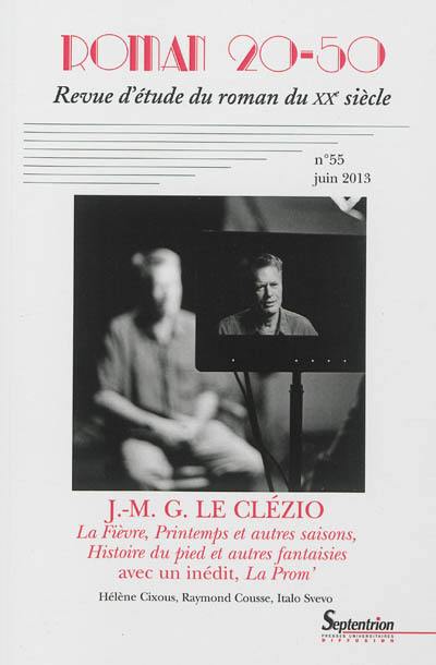 Roman 20-50, n° 55. J.-M.G. Le Clézio : La Fièvre, Printemps et autres saisons, Histoire du pied et autres fantaisies : avec un inédit, La Prom'