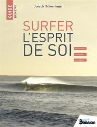 Surfer : l'esprit de soi : se connaître, se soigner, se célébrer