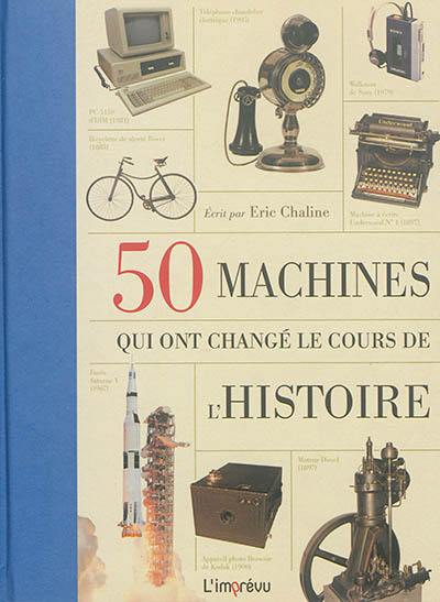 50 machines qui ont changé le cours de l'histoire