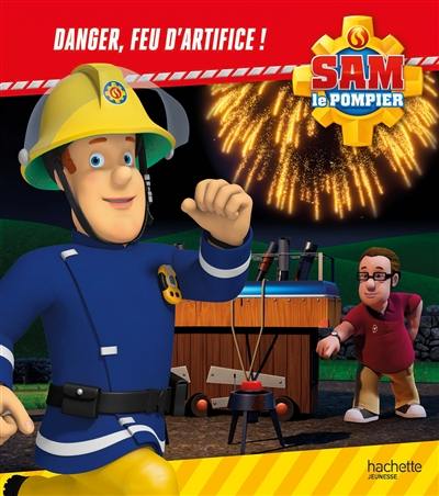 Sam le pompier. Danger, feu d'artifice !