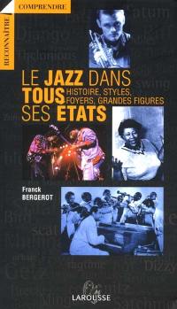 Le jazz dans tous ses états : histoire, style, foyers, grandes figures