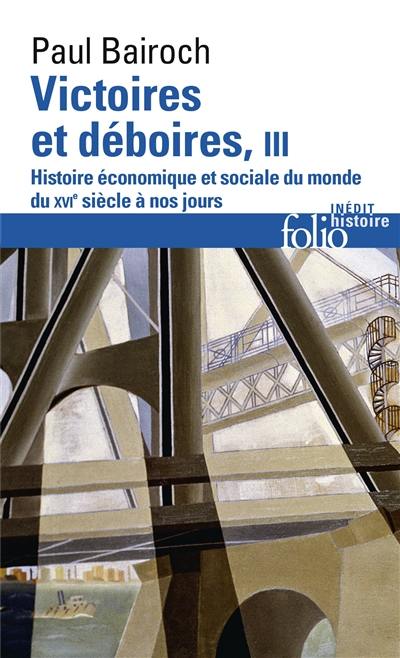 Victoires et déboires : histoire économique et sociale du monde du XVIe siècle à nos jours. Vol. 3