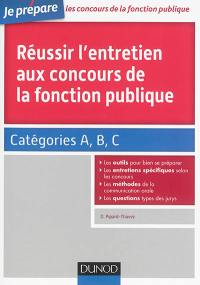 Réussir l'entretien aux concours de la fonction publique : catégories A, B et C