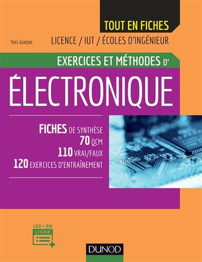 Exercices et méthodes d'électronique : fiches de synthèse, 70 QCM, 110 vrai-faux, 120 exercices d'entraînement : licence, IUT, écoles d'ingénieur