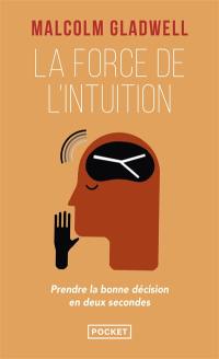 La force de l'intuition : prendre la bonne décision en deux secondes