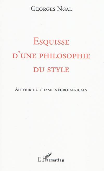 Esquisse d'une philosophie du style : autour du champ négro-africain