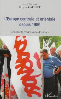 L'Europe centrale et orientale depuis 1989 : changer le monde avec des mots