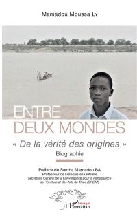 Entre deux mondes : de la vérité des origines : biographie