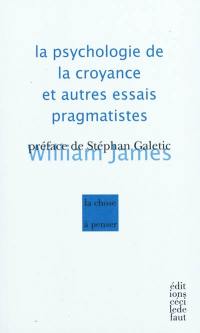 La psychologie de la croyance et autres essais pragmatistes