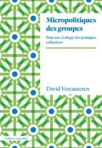 Micropolitiques des groupes : pour une écologie des pratiques collectives