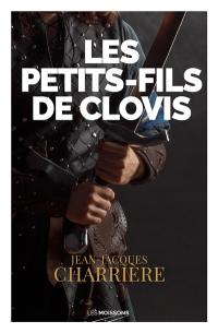 Le sang des Francs. Vol. 3. Les petits-fils de Clovis : roman historique