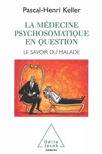 La médecine psychosomatique en question : le savoir du malade