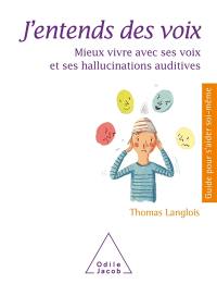 J'entends des voix : mieux vivre avec ses voix et ses hallucinations auditives