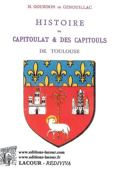 Histoire du capitoulat & des capitouls de Toulouse