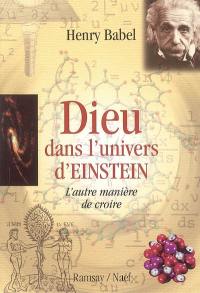 Dieu dans l'univers d'Einstein : l'autre manière de croire