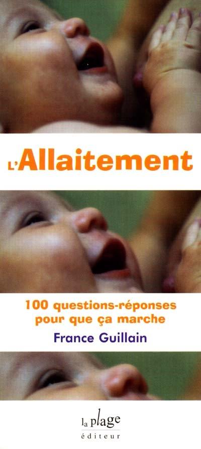 L'allaitement : 100 questions-réponses pour que ça marche