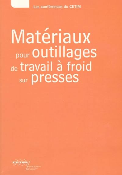 Matériaux pour outillages de travail à froid sur presses : textes des exposés présentés lors de la journée technique du 16 novembre 1999