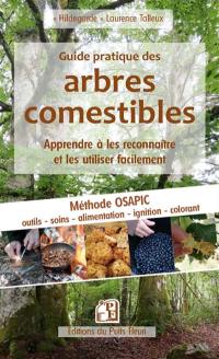 Guide pratique des arbres comestibles : apprendre à les reconnaître et les utiliser facilement : méthode Osapic, outils, soins, alimentation, ignition, colorant