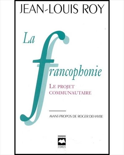 La francophonie : le projet communautaire