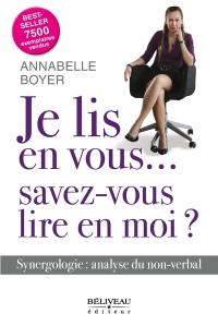 Je lis en vous... savez-vous lire en moi ? : synergologie, analyse du non-verbal