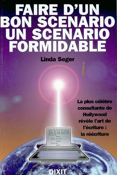 Faire d'un bon scénario un scénario formidable : la plus célèbre consultante de Hollywood révèle l'art de l'écriture : la réécriture