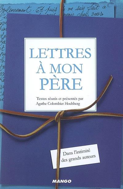 Lettres à mon père : dans l'intimité des grands auteurs