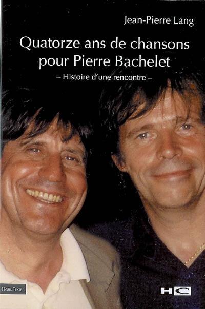 Quatorze ans de chansons pour Pierre Bachelet : histoire d'une rencontre