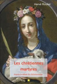 Les chrétiennes martyres, depuis le début du christianisme