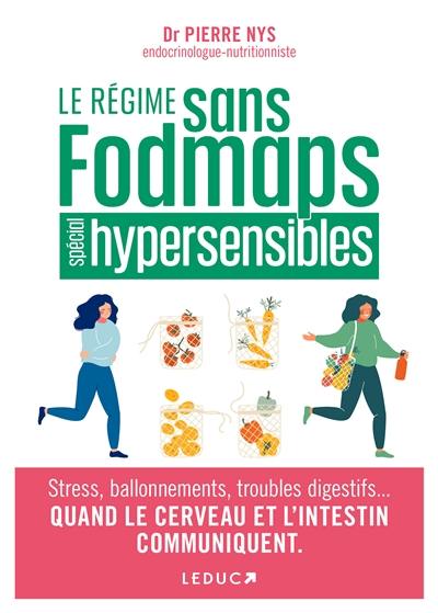 Le régime fodmaps pour les hypersensibles : angoisse, peurs, déprime, stress, ballonnements, brûlures gastriques... les aliments qui apaisent : le 1er régime pour soigner ses émotions