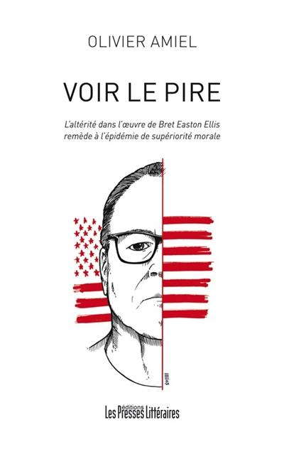 Voir le pire : l'altérité dans l'oeuvre de Bret Easton Ellis : remède à l'épidémie de supériorité morale