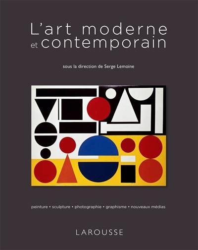 L'art moderne et contemporain : peinture, sculpture, photographie, graphisme, nouveaux médias