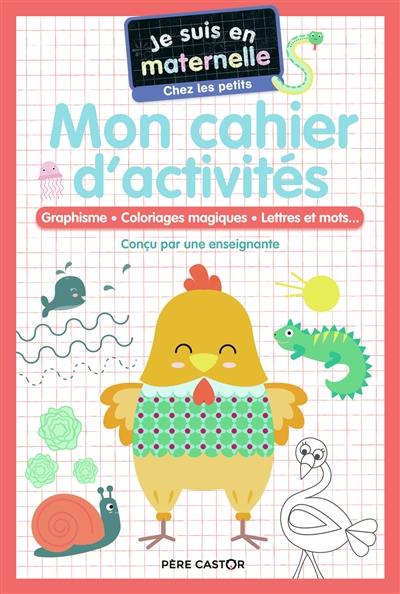 Mon cahier d'activités, chez les petits : graphisme, coloriages magiques, lettres et mots...