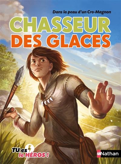 Chasseur des glaces : dans la peau d'un Cro-Magnon