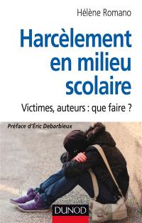 Harcèlement en milieu scolaire : victimes, auteurs : que faire ?