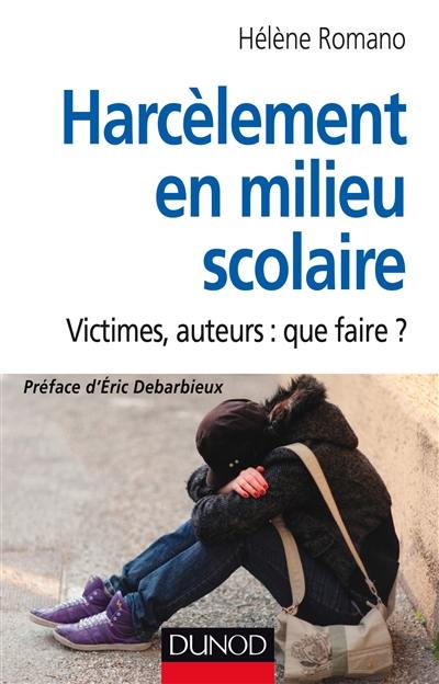 Harcèlement en milieu scolaire : victimes, auteurs : que faire ?