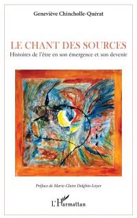 Le chant des sources : histoires de l'être en son émergence et son devenir