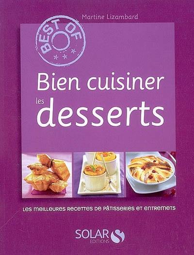 Bien cuisiner les desserts : les meilleures recettes de pâtisseries et entremets