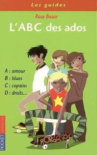 L'abc des ados : vos témoignages sur l'amitié, la violence, la musique, le collège, la télé, la famille...