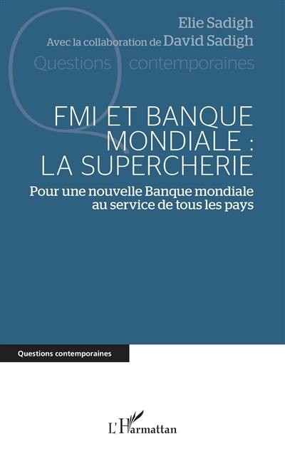 FMI et Banque mondiale : la supercherie : pour une nouvelle Banque mondiale au service de tous les pays