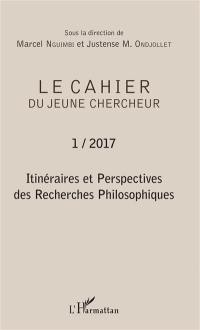 Le cahier du jeune chercheur, n° 1. Itinéraires et perspectives des recherches philosophiques